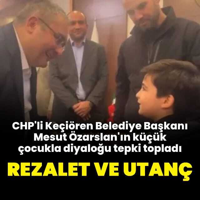 CHP'li Keçiören Belediye Başkanı Mesut Özarslan'ın küçük çocukla diyaloğu utandırdı