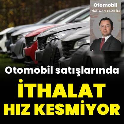 Otomotiv pazarında ithalat hız kesmiyor