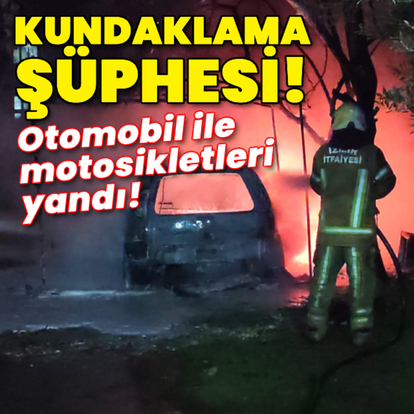 Kundaklama şüphesi! Bir araç ve iki motosiklet yandı