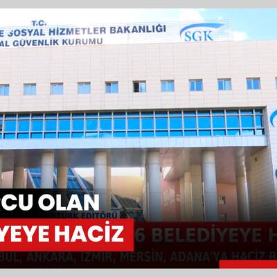 SGK borcu olan 6 belediyeye haciz