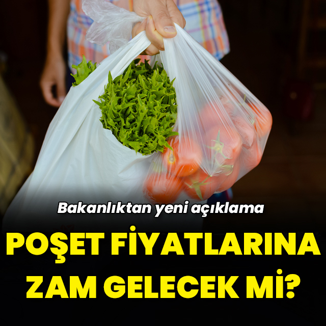 Poşet fiyatlarına zam gelecek mi?