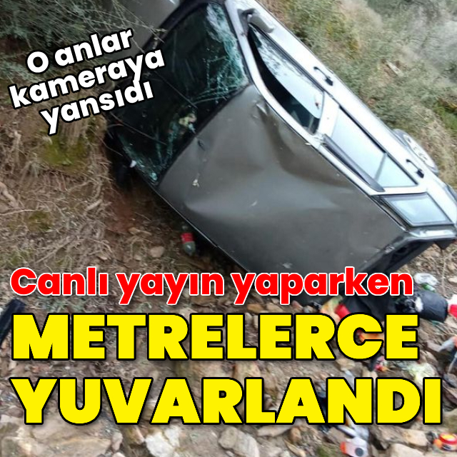 Canlı yayın yaparken metrelerce yuvarlandı