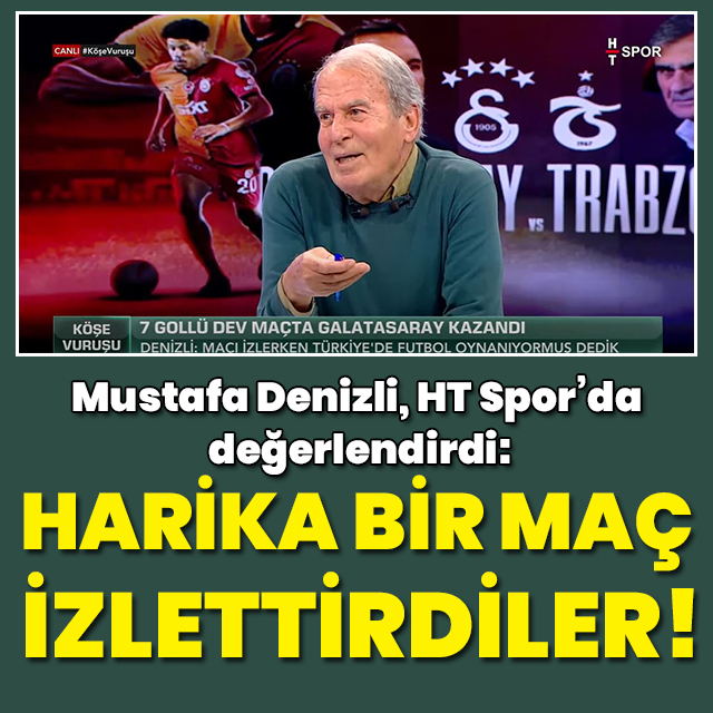 "Harika bir maç seyrettirdiler"