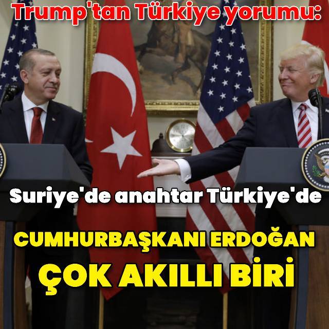 Trump: Erdoğan iyi anlaştığım biri
