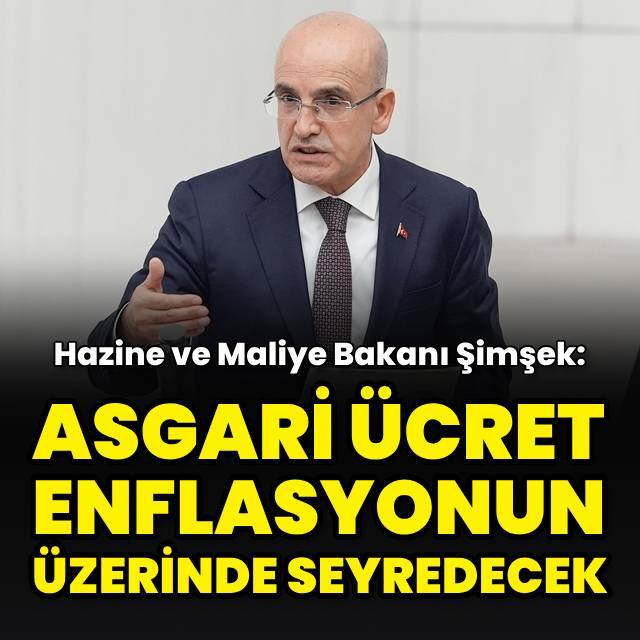 "Asgari ücret de muhtemelen enflasyonun üzerinde seyredecek"