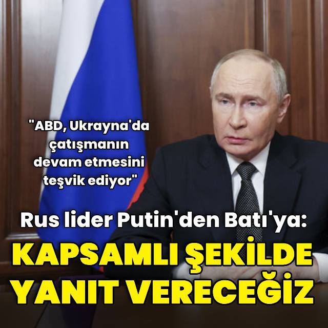 Putin'den Batı'ya: Kapsamlı şekilde yanıt vereceğiz