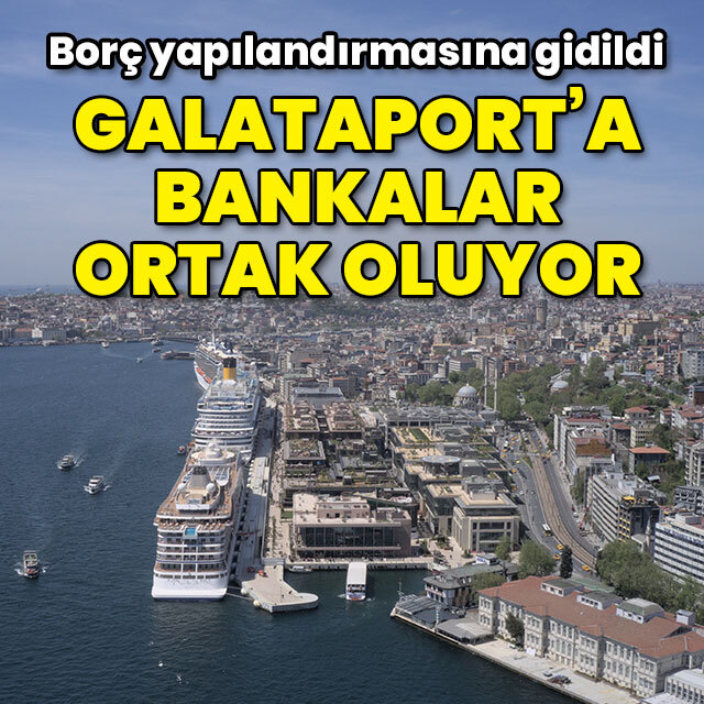 Bankalar Galataport'a ortak oluyor