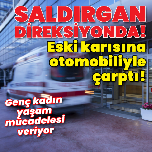 Eski karısına otomobiliyle çarptı!