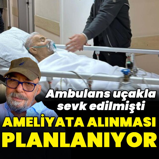 Ameliyata alınması planlanıyor