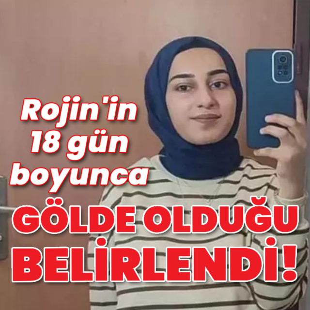 Rojin'in 18 gün boyunca gölde olduğu belirlendi!