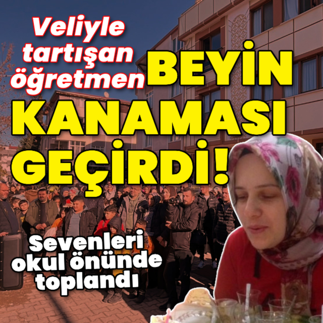 Veliyle tartışan öğretmen beyin kanaması geçirdi!