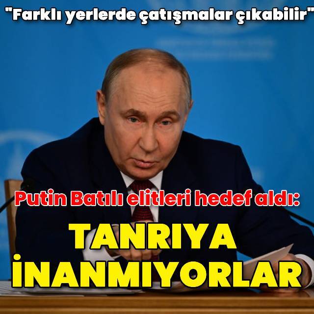 Putin: Kendilerini tanrının temsilcisi sanıyorlar