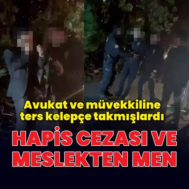 Avukat ve müvekkiline kelepçe takan 2 polis ve 2 bekçiye hapis