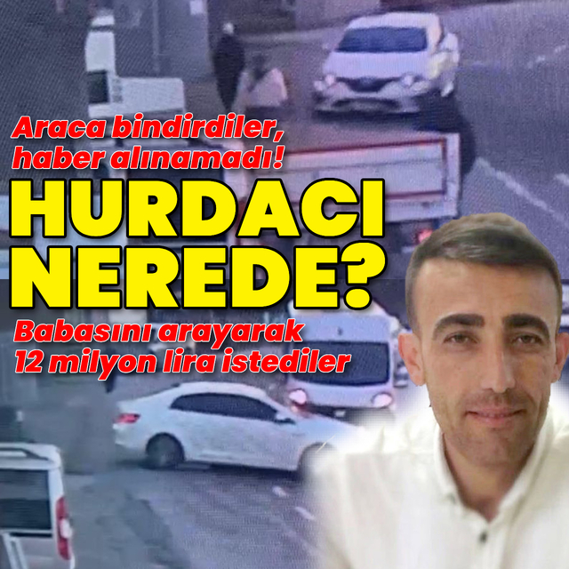 Hurdacı kaçırıldı iddiası! 12 milyon lira fidye