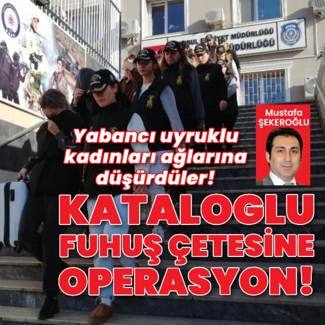 Kataloglu 'VIP' eskort çetesine operasyon!