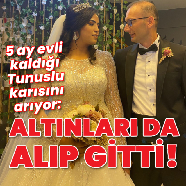 5 ay evli kaldığı Tunuslu karısını arıyor!