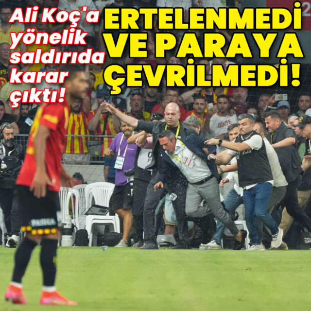Ali Koç'a yönelik saldırıda karar açıklandı!
