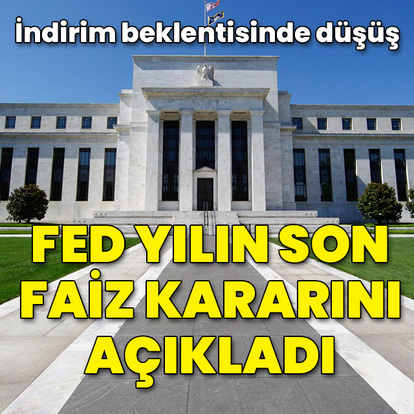 Fed yılın son faiz kararını açıkladı