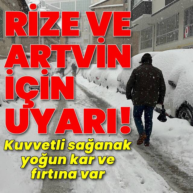 Rize ve Artvin için kritik uyarılar! Sağanak, kar ve fırtına