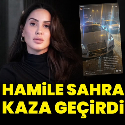 Hamile Sahra kaza geçirdi