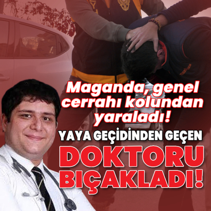 Maganda, genel cerrahı kolundan bıçakladı!