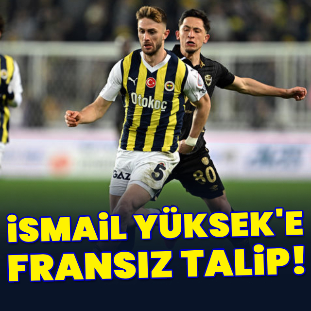İsmail Yüksek'e Fransız talip!