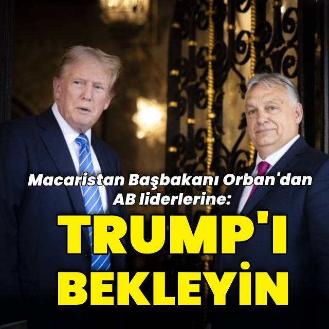 Orban'dan AB'ye: Trump'ı bekleyin