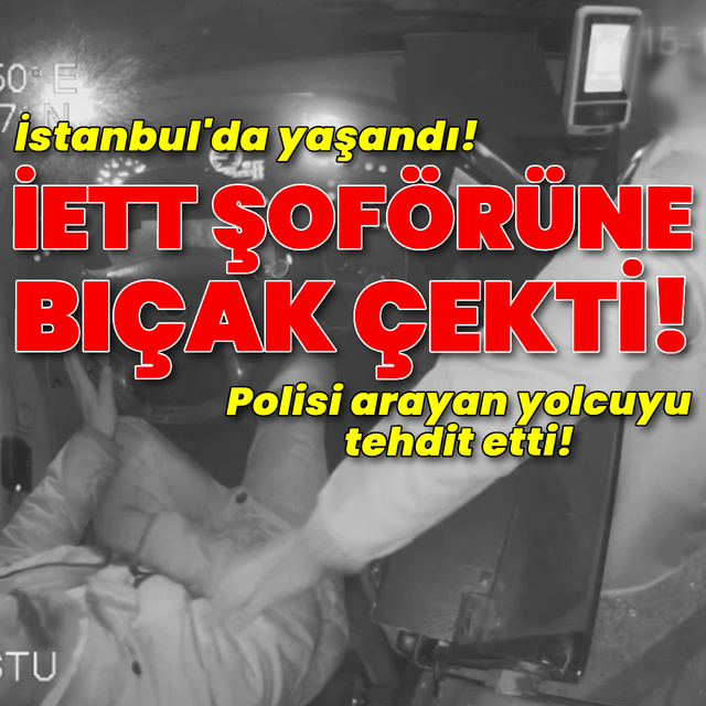 İETT şoförüne bıçak çekti, yolcuları tehdit etti!