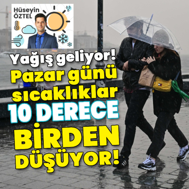 Yağış geliyor! Pazar günü sıcaklıklar 10 derece birden düşüyor