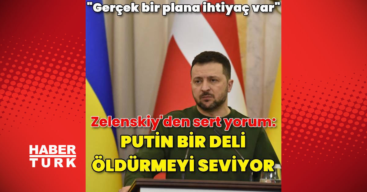 Zelenskiy: Putin bir deli