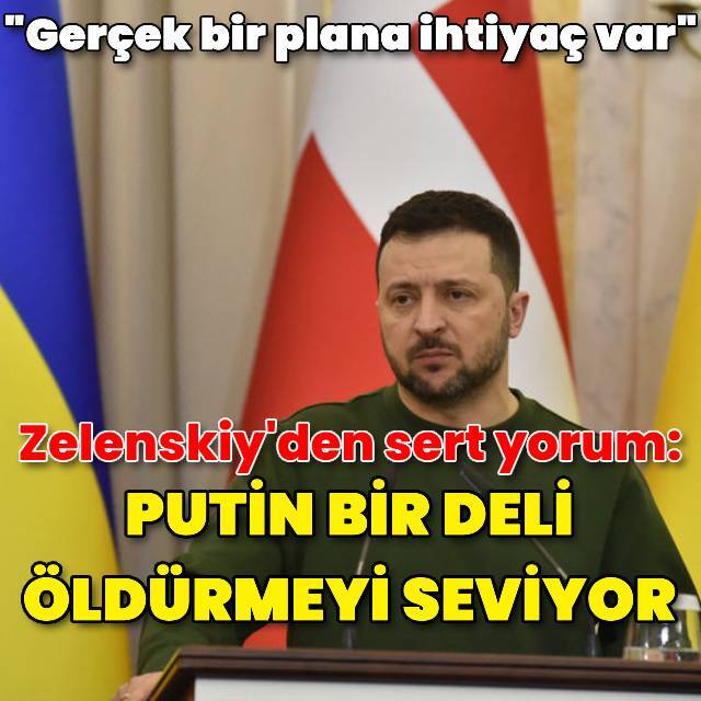 Zelenskiy: Putin bir deli