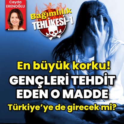  Gençleri tehdit eden o madde Türkiye’ye de girecek mi?