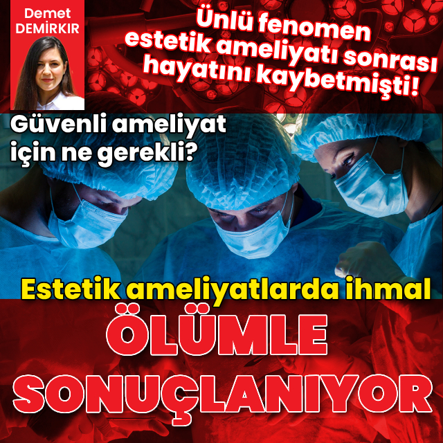 Estetik ameliyatlarda ihmal ölümle sonuçlanıyor