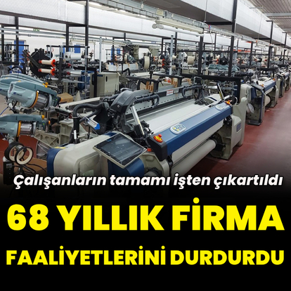 68 yıllık tekstil firması faaliyetlerini durdurdu