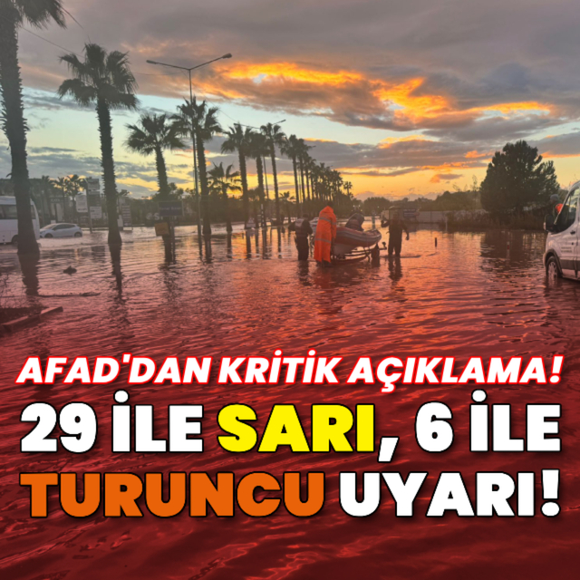 AFAD açıkladı! 29 ile sarı, 6 ile turuncu uyarı!
