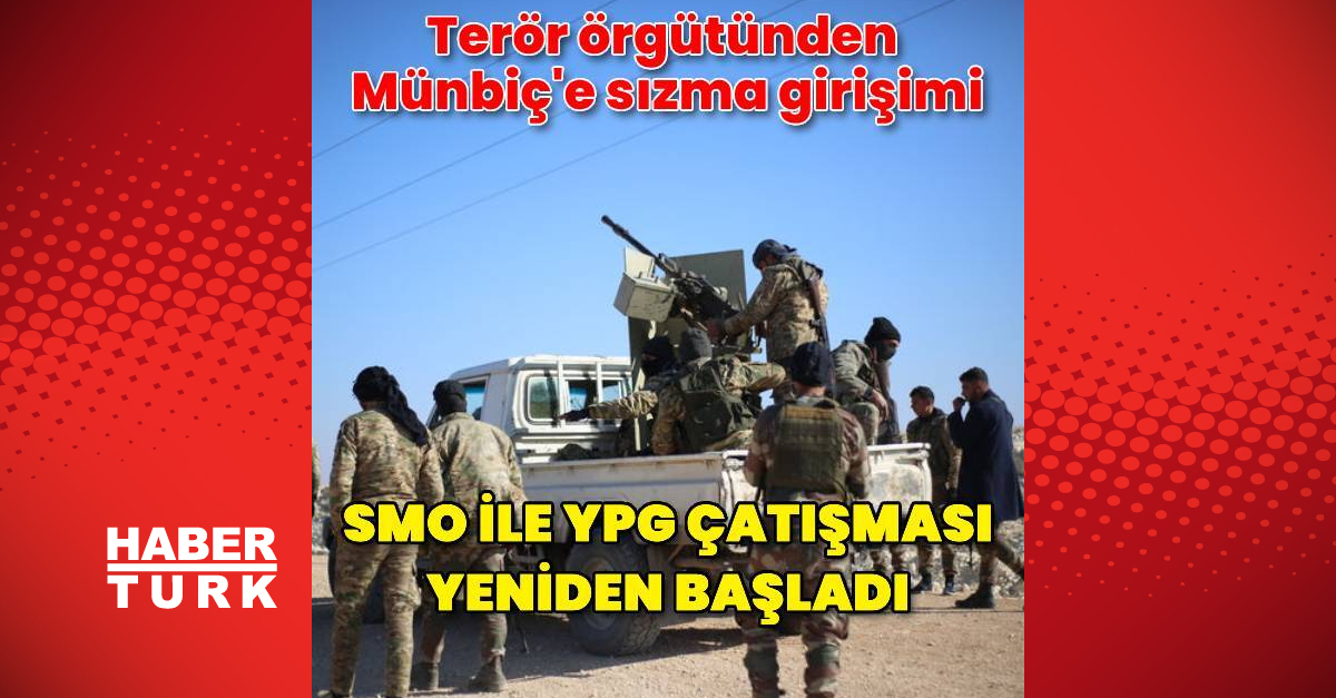 SMO ile YPG arasındaki çatışmalar yeniden başladı