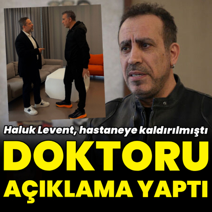  Haluk Levent'in doktorundan açıklama