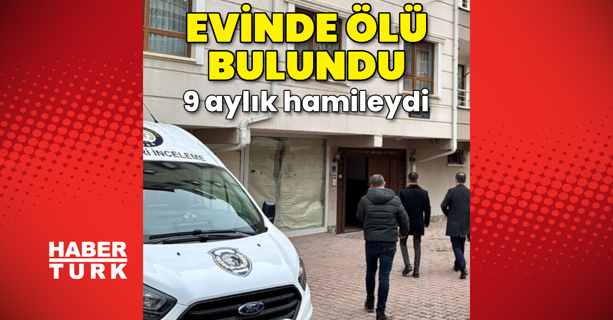 9 aylık hamileydi! Evinde ölü bulundu