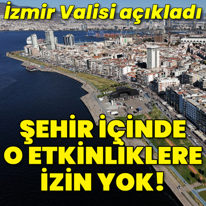 Valilik açıkladı! Artık yasak