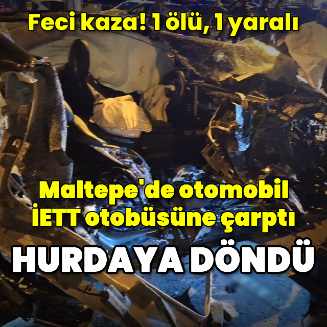 Otomobil İETT otobüsüne çarptı: 1 ölü, 1 yaralı