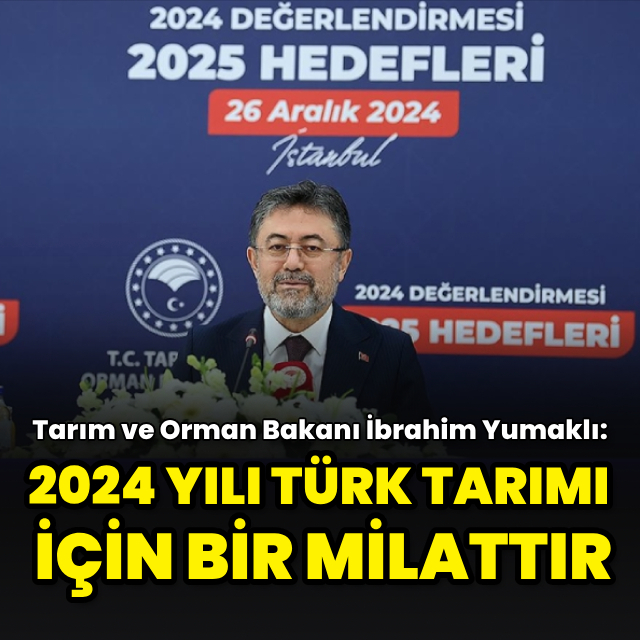 "2024 yılı Türk tarımı için bir milattır”