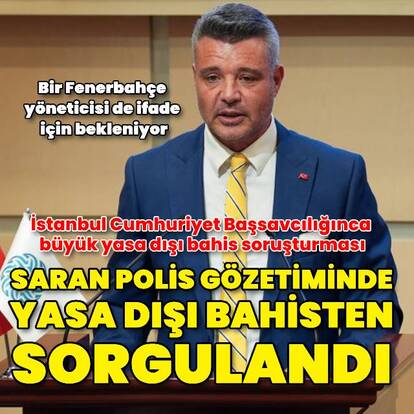 Sadettin Saran'a yasa dışı bahis sorgusu