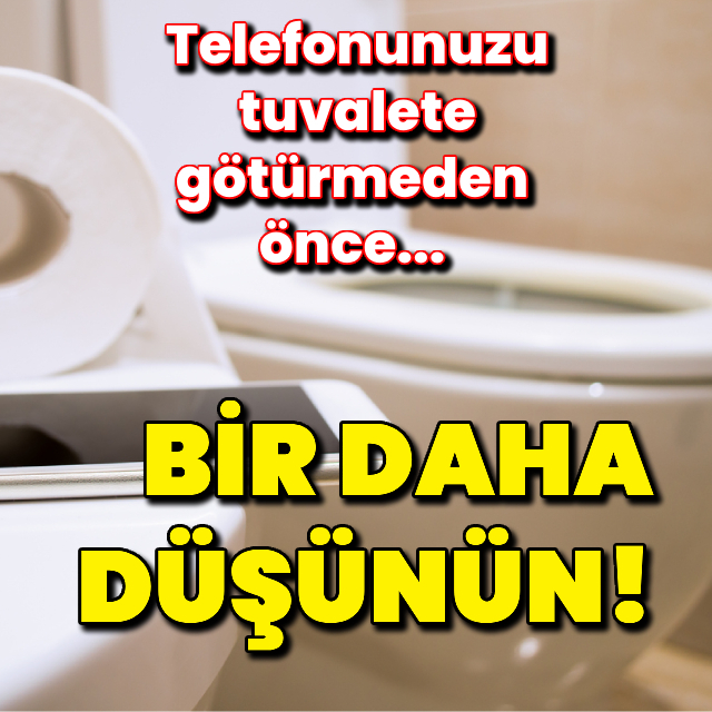 Telefonunuzu tuvalete götürmeden önce bir daha düşünün!