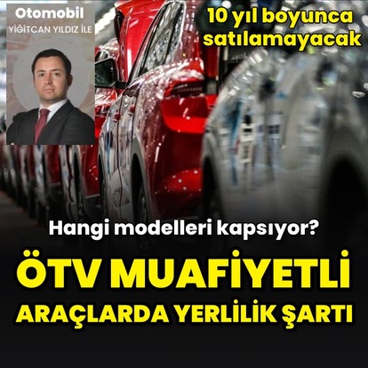 ÖTV muafiyetli araçlarda yerlilik şartı