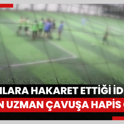 Halı saha maçında savcılara hakaret ettiği iddia edilen uzman çavuşa 5 ay hapis cezası
