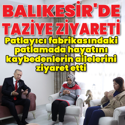 Cumhurbaşkanı Erdoğan'dan taziye ziyareti