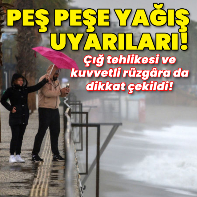 Peş peşe yağış uyarıları! Çığ tehlikesi ve kuvvetli rüzgara da dikkat çekildi
