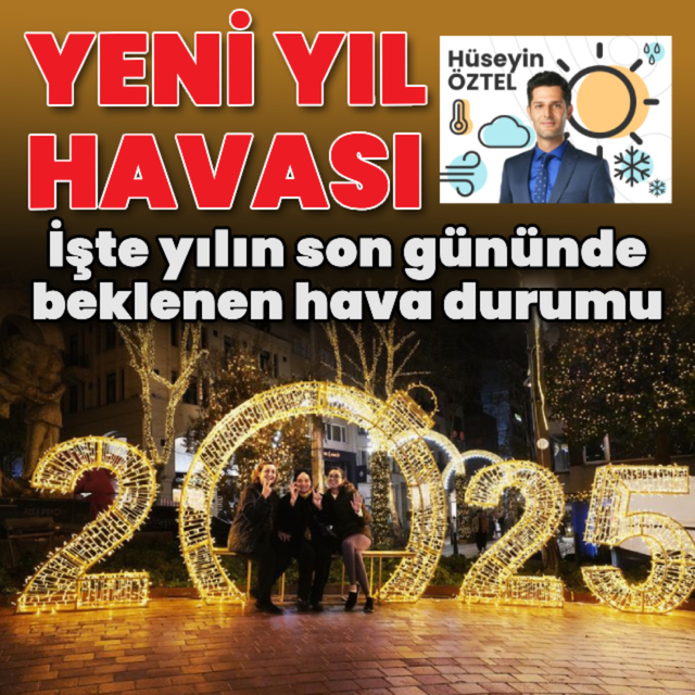 Yeni yıl havası! İşte yılın son gününde beklenen hava durumu