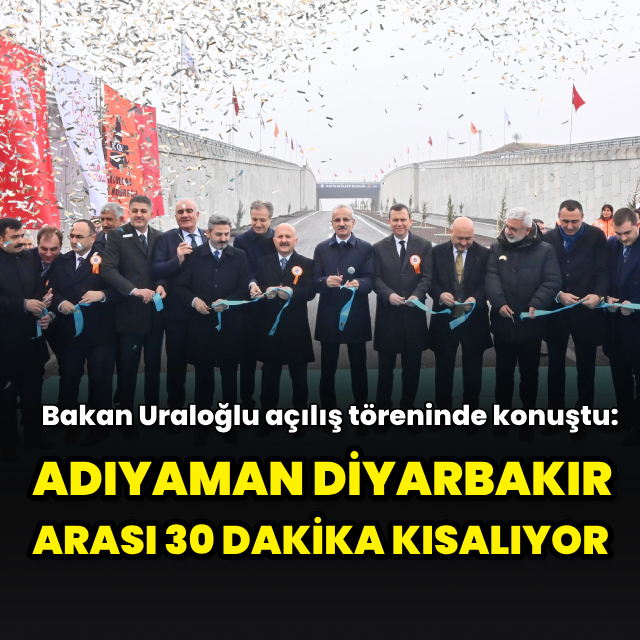 "Adıyaman Diyarbakır arası 30 dakika kısalıyor"