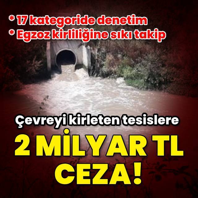 Çevreyi kirleten tesislere 2 milyar TL ceza